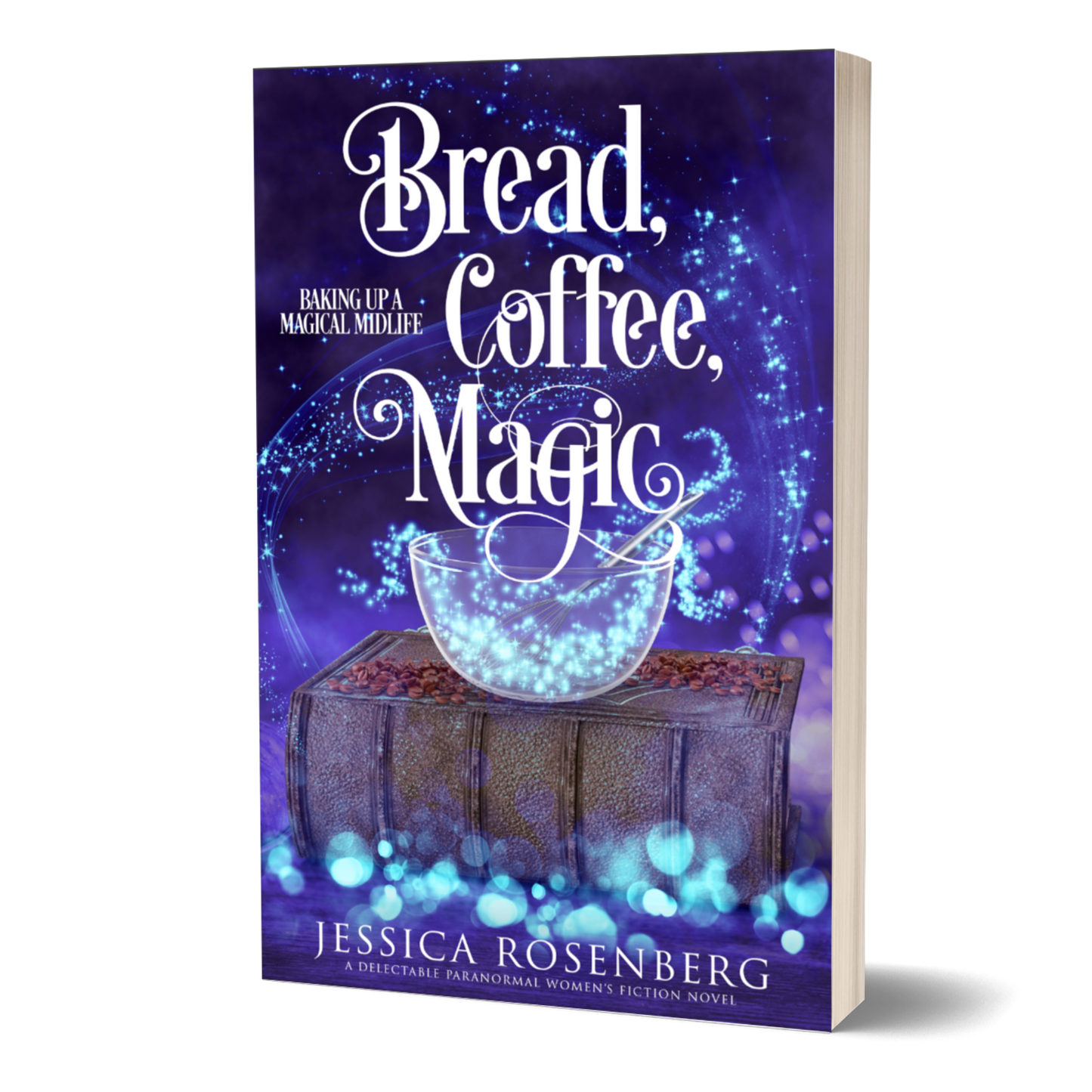 Bread, Coffee, Magic: Book 2, Baking Up a Magical Midlife Series - Paranormal Women's Fiction - Paperback Book