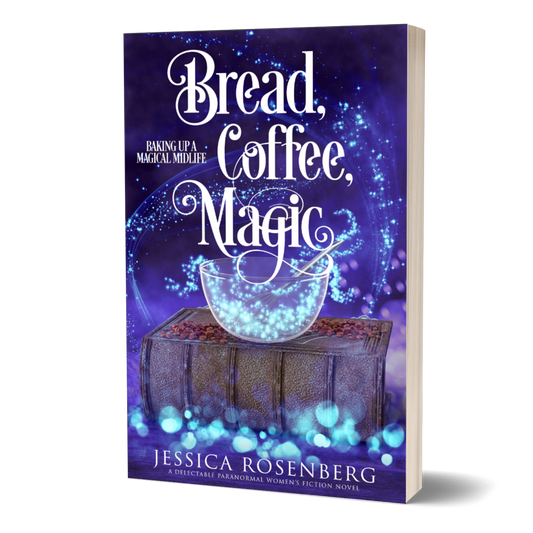 Bread, Coffee, Magic; Baking Up a Magical Midlife, Book 2