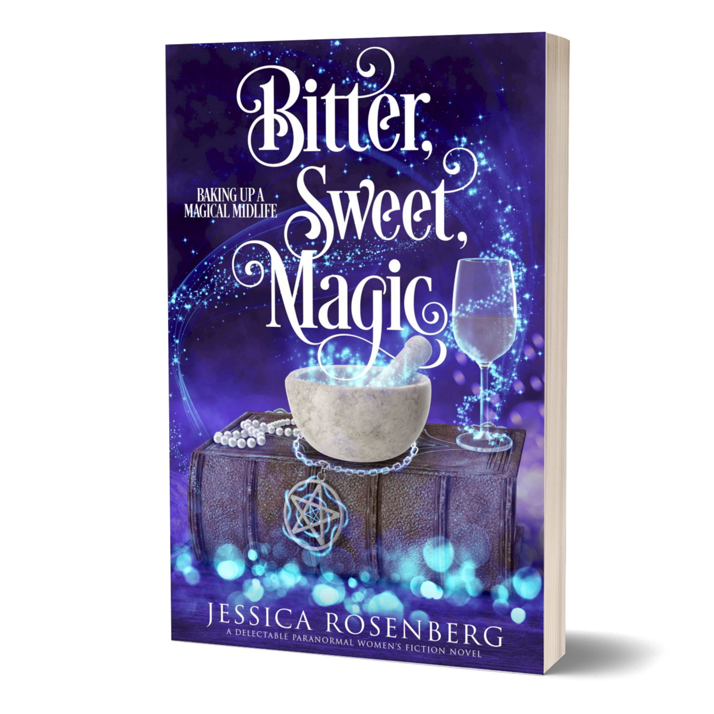 Bitter, Sweet, Magic: Book 3, Baking Up a Magical Midlife Series - Witchy Paranormal Women's Fiction - Paperback Book