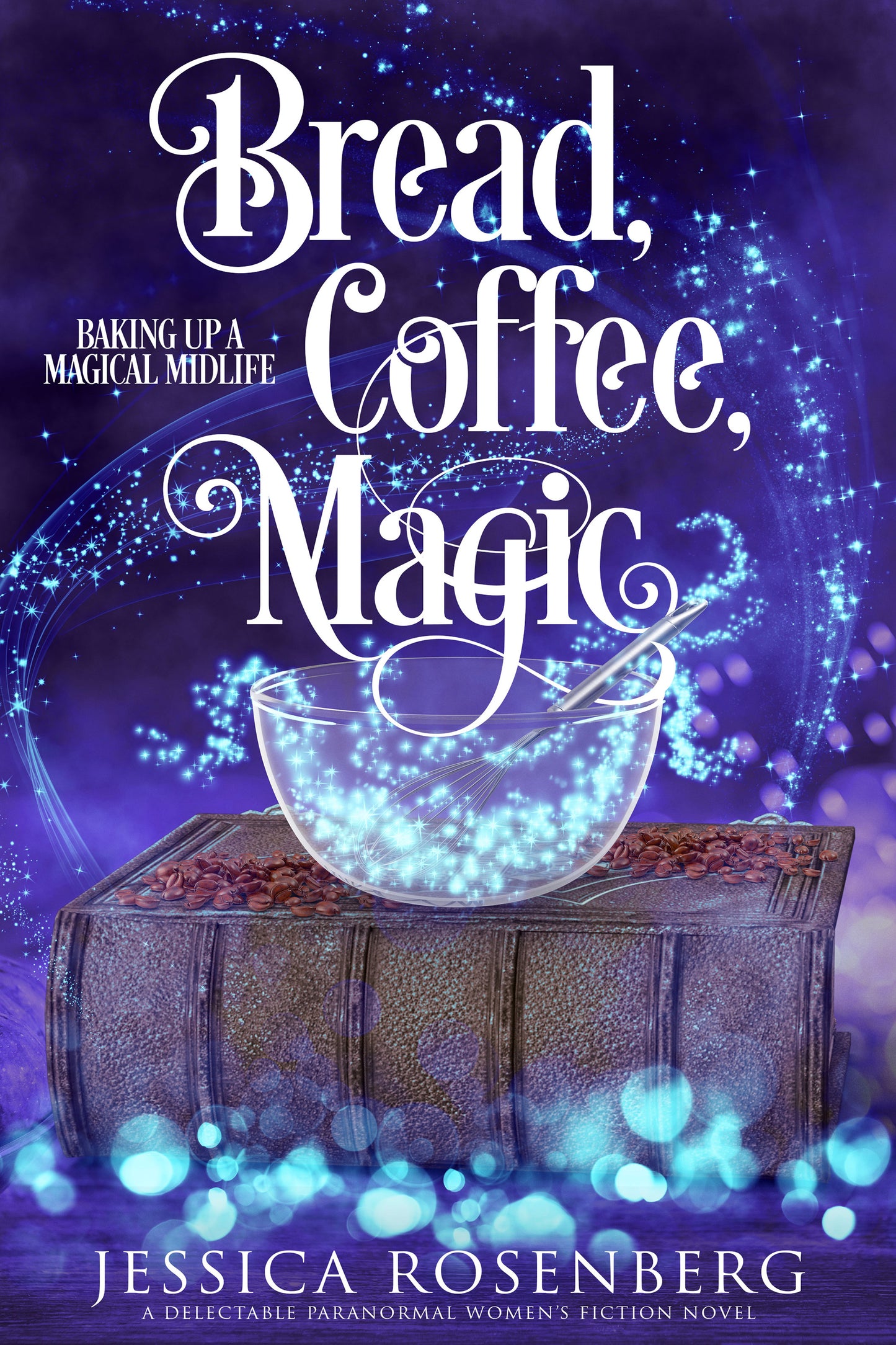 Bread, Coffee, Magic: Book 2, Baking Up a Magical Midlife Series - Paranormal Women's Fiction - Paperback Book
