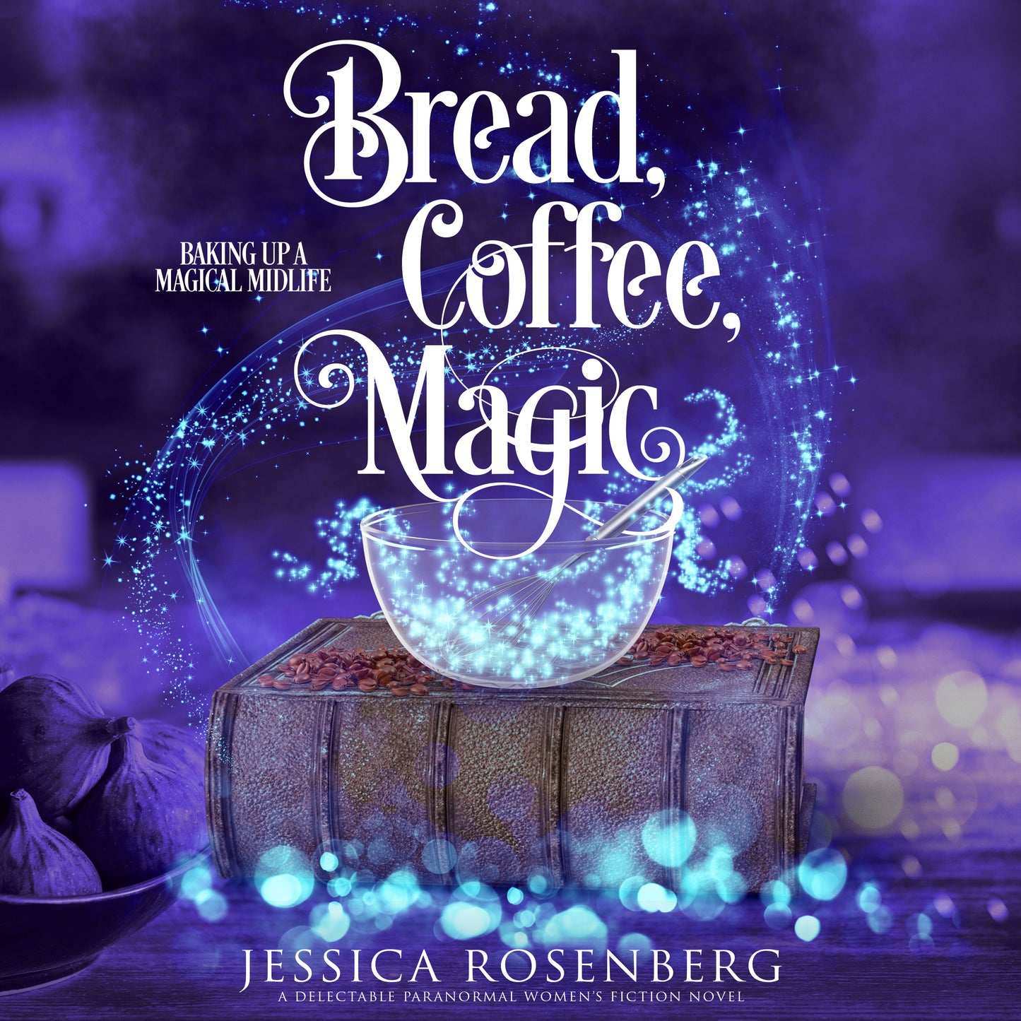 Bread, Coffee, Magic: Book 2, Baking Up a Magical Midlife Series - Paranormal Women's Fiction - Audiobook