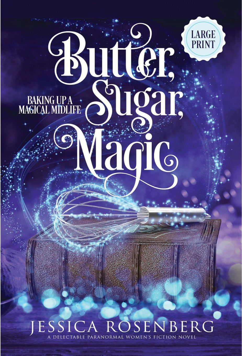 Butter, Sugar, Magic: Book 1, Baking Up a Magical Midlife Series - Paranormal Women's Fiction - Large Print Paperback Book
