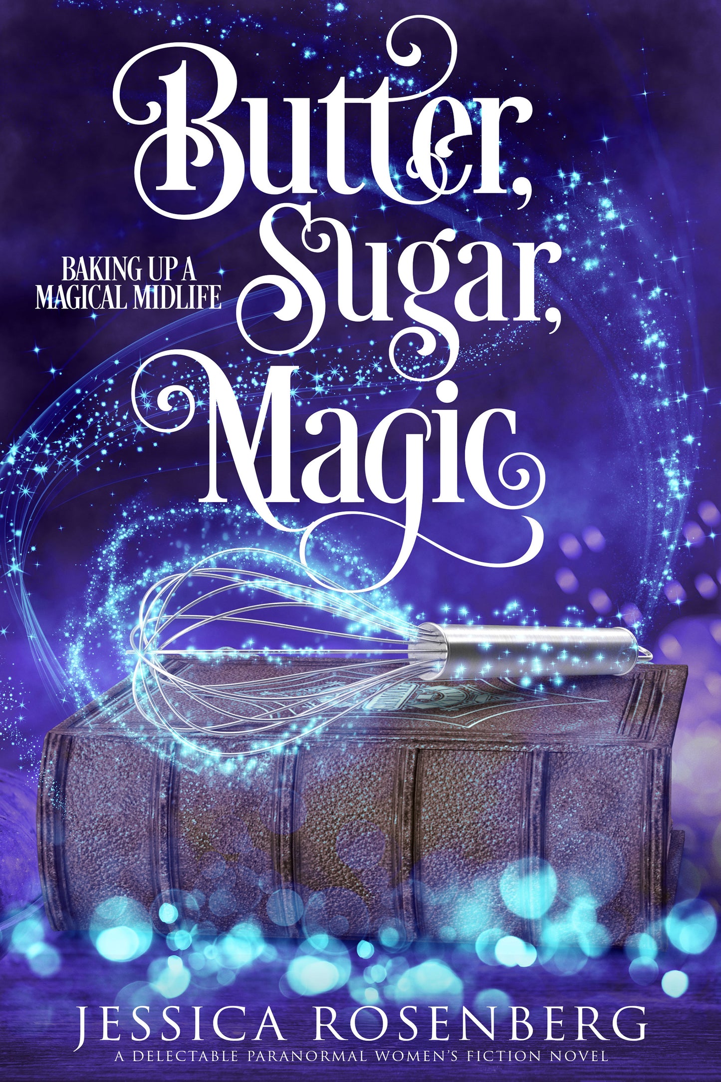 Butter, Sugar, Magic: Book 1, Baking Up a Magical Midlife Series - Paranormal Women's Fiction - Paperback Book